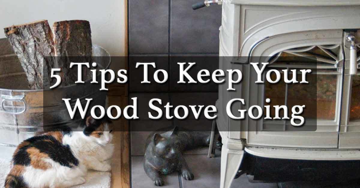 5 Tips to Keep Your Wood Stove Going Sustainable Preparedness